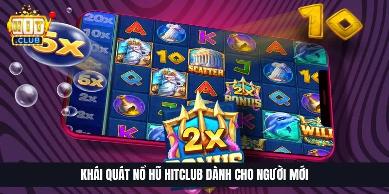Khái quát nổ hũ Hitclub dành cho người mới